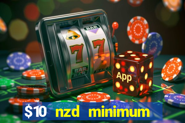 $10 nzd minimum deposit casino