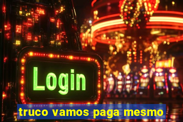 truco vamos paga mesmo