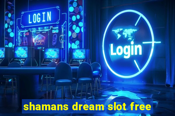 shamans dream slot free