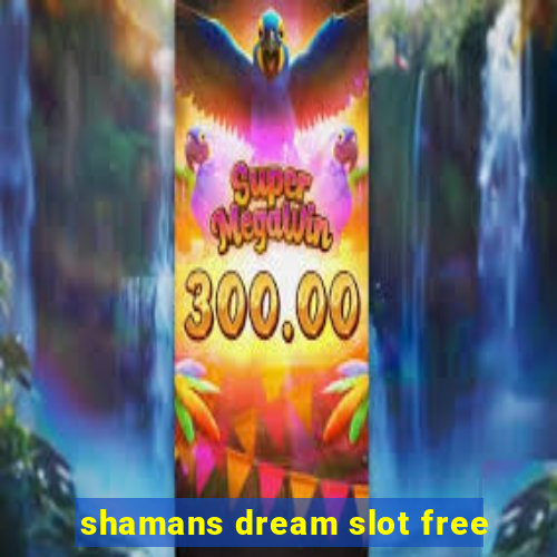 shamans dream slot free