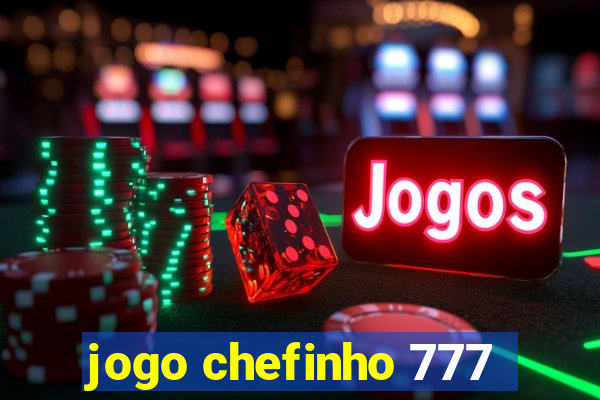 jogo chefinho 777