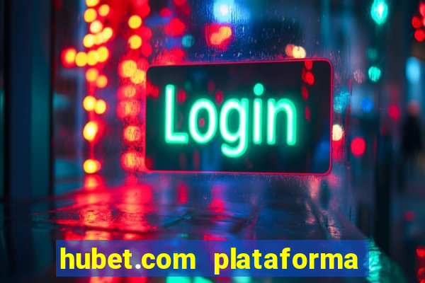 hubet.com plataforma de jogos