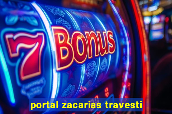 portal zacarias travesti