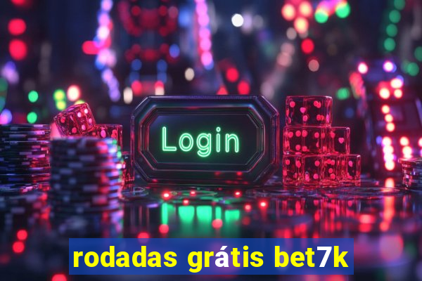 rodadas grátis bet7k