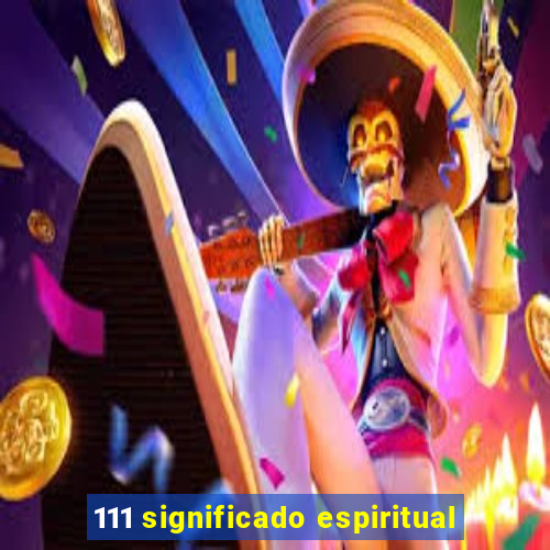 111 significado espiritual