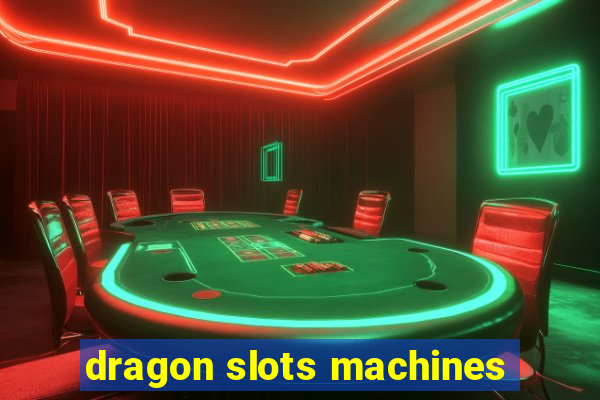 dragon slots machines