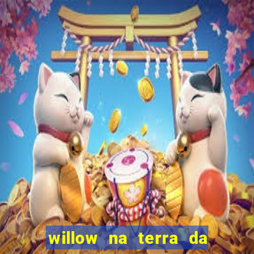 willow na terra da magia 2