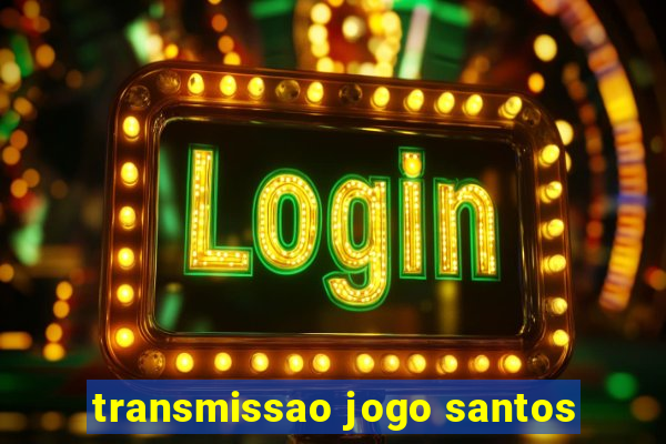 transmissao jogo santos