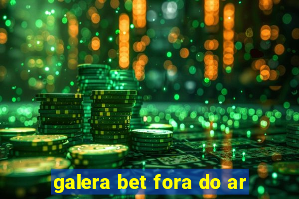 galera bet fora do ar