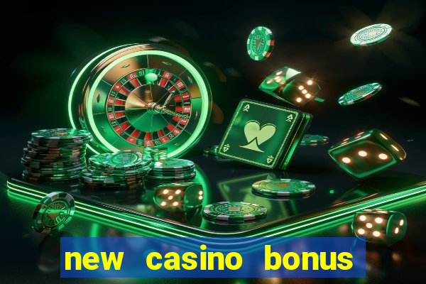 new casino bonus no deposit