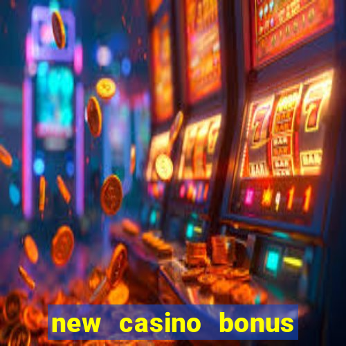 new casino bonus no deposit