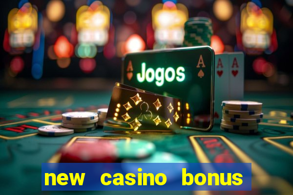 new casino bonus no deposit