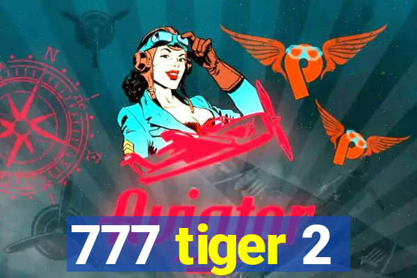 777 tiger 2