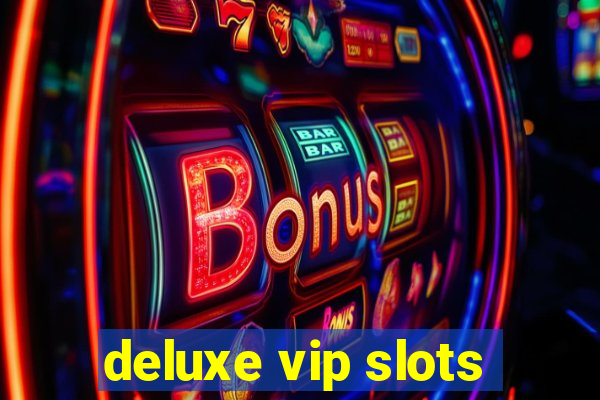 deluxe vip slots