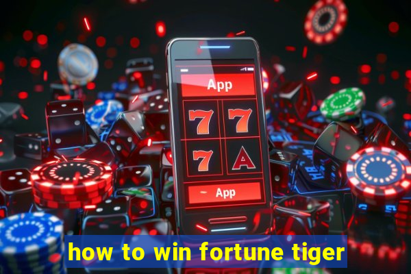 how to win fortune tiger