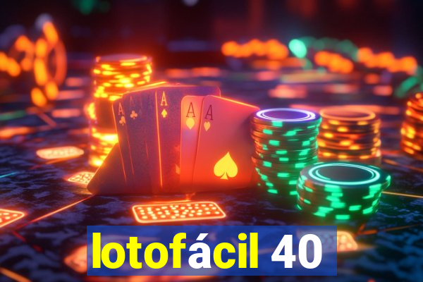 lotofácil 40