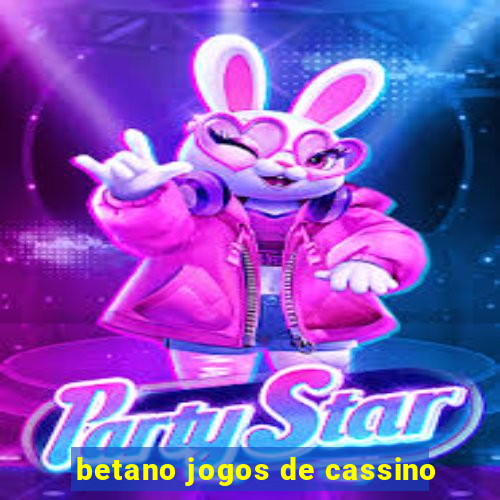 betano jogos de cassino