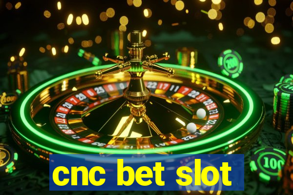 cnc bet slot