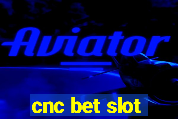 cnc bet slot