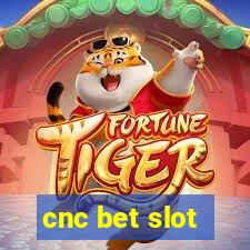 cnc bet slot