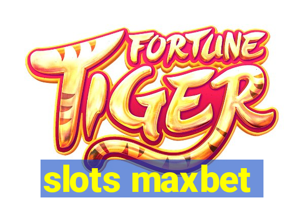 slots maxbet