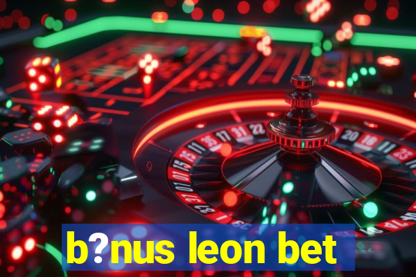 b?nus leon bet