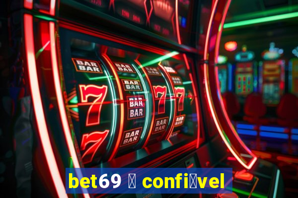 bet69 茅 confi谩vel