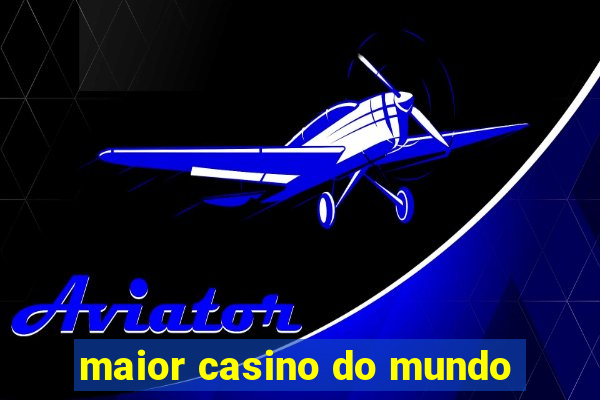 maior casino do mundo