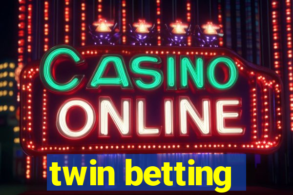 twin betting