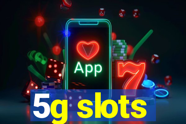 5g slots