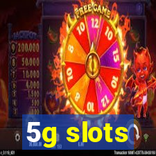 5g slots