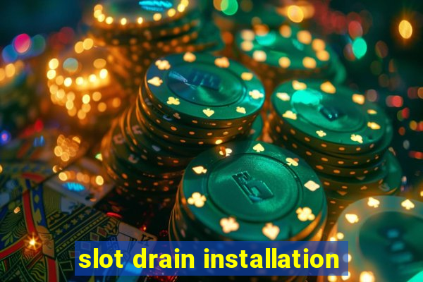 slot drain installation