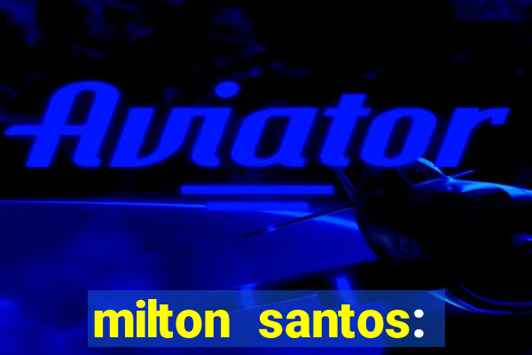 milton santos: biografia resumo