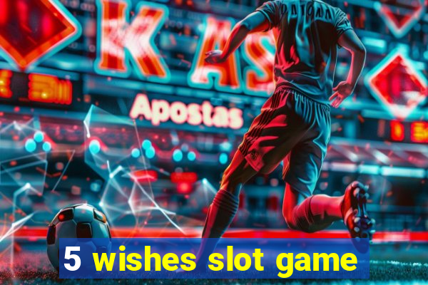 5 wishes slot game