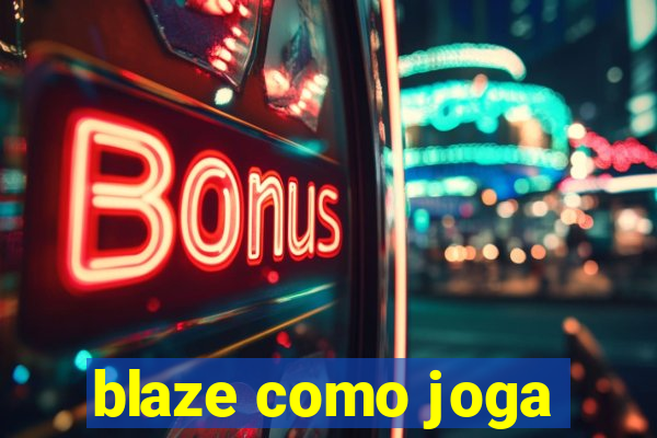 blaze como joga