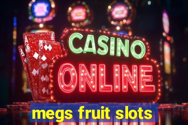 megs fruit slots