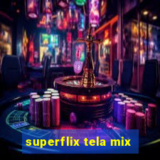 superflix tela mix