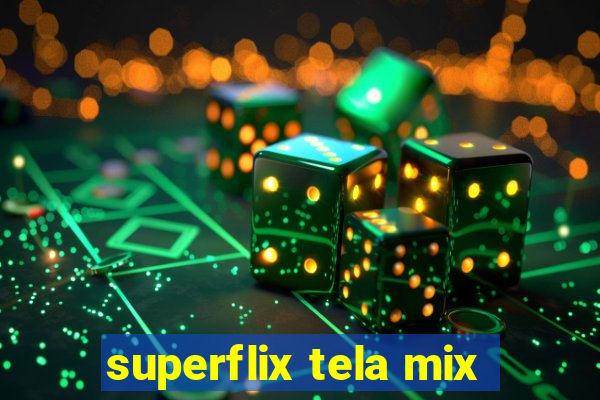 superflix tela mix