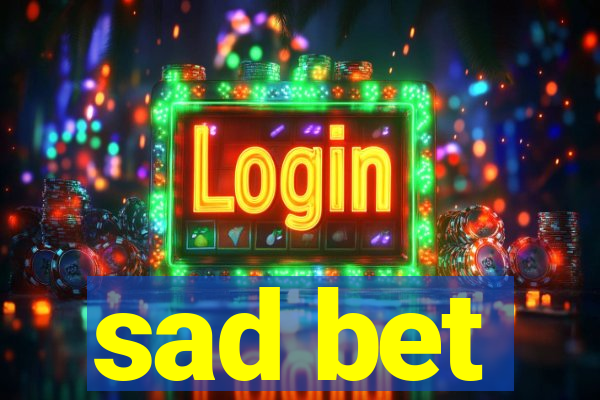 sad bet