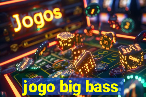 jogo big bass