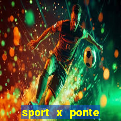 sport x ponte preta ao vivo