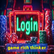 game rich thinker