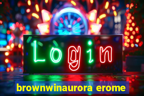 brownwinaurora erome