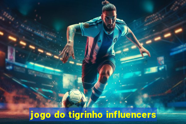 jogo do tigrinho influencers