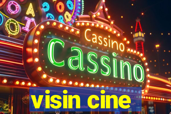 visin cine