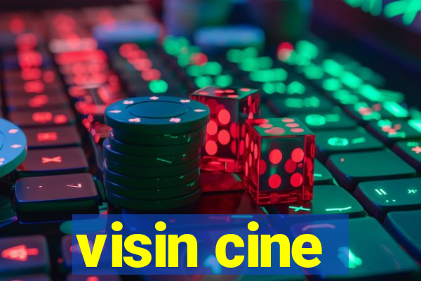 visin cine