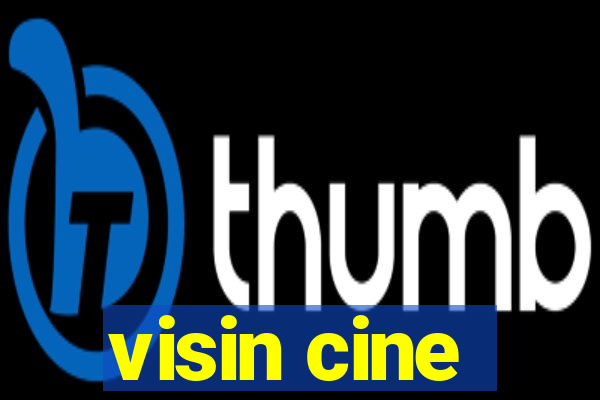 visin cine