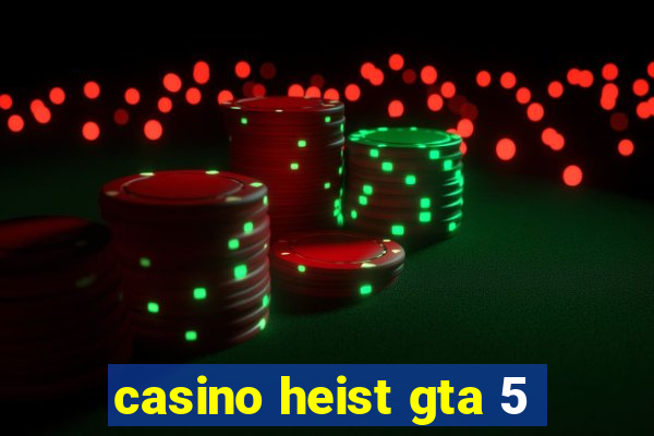 casino heist gta 5