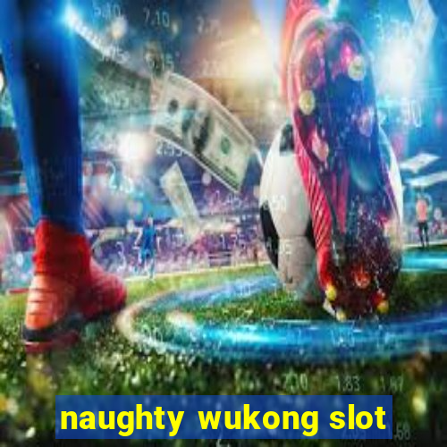 naughty wukong slot