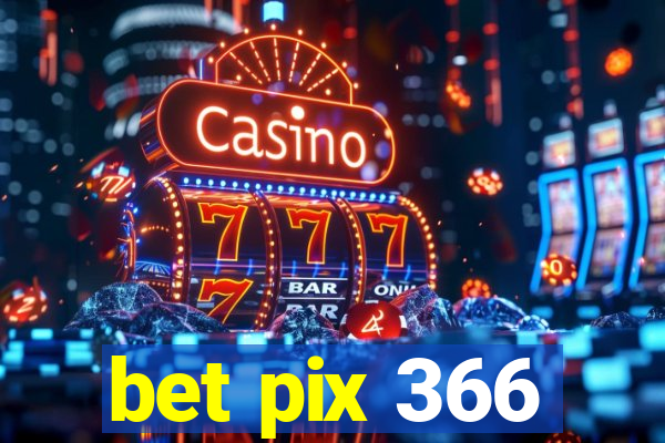 bet pix 366